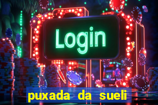 puxada da sueli jogo do bicho